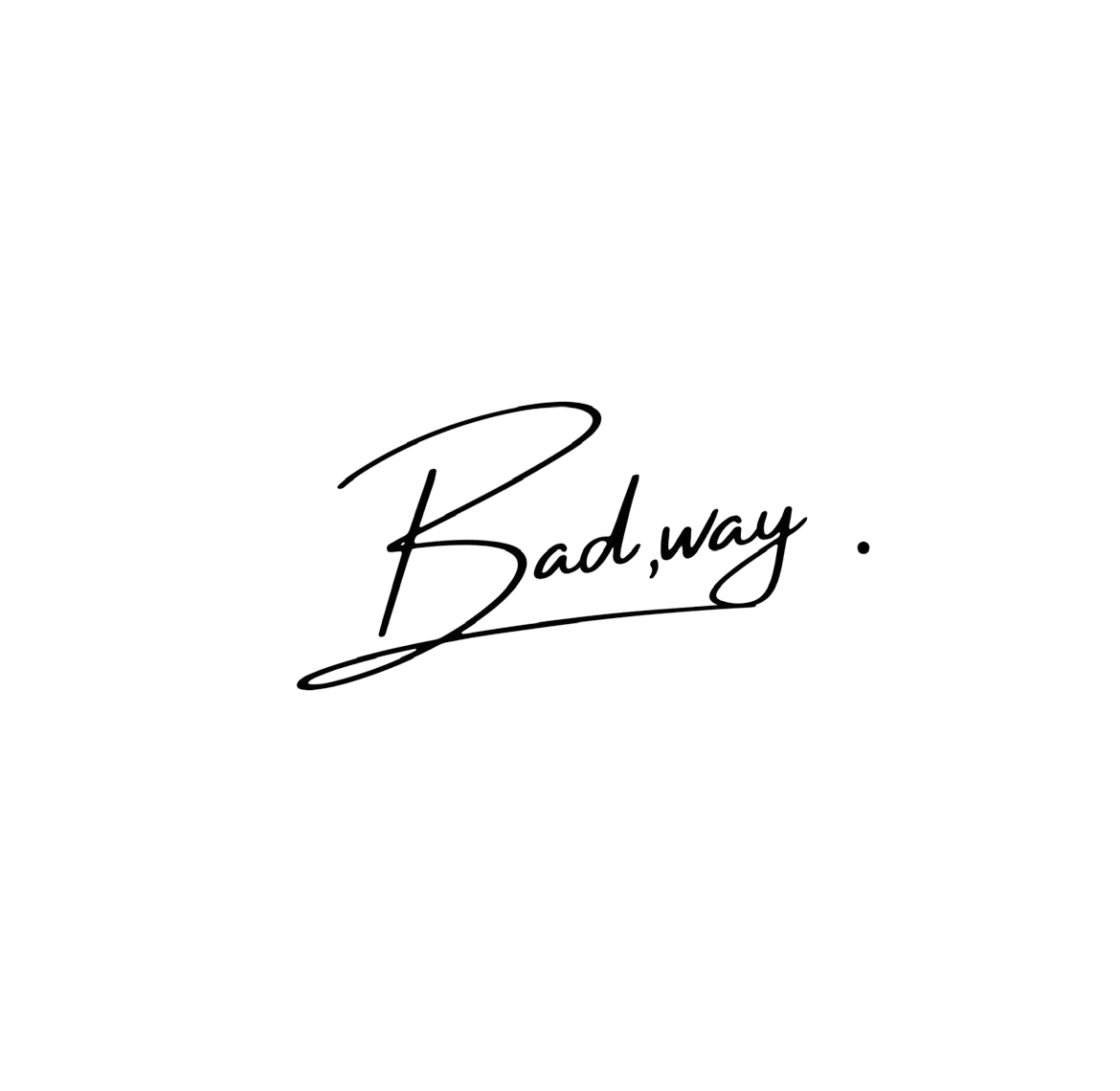 Bad,way